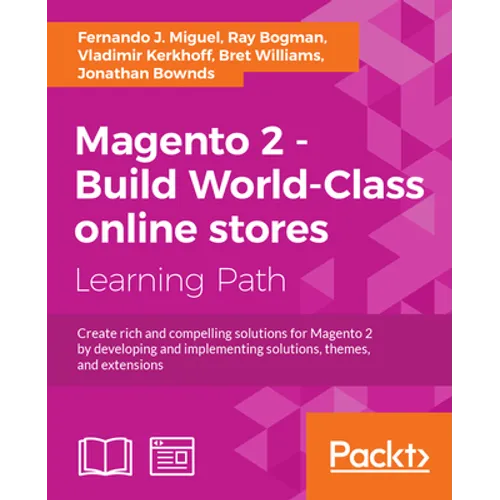 Magento 2 - Build World-Class online stores: Create rich and compelling solutions for Magento 2 by developing and implementing solutions, themes, and