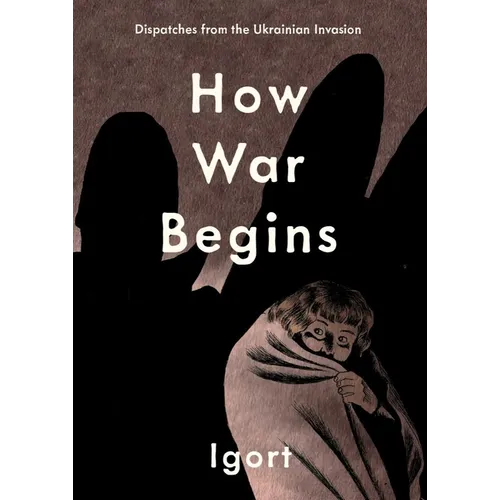 How War Begins: Dispatches from the Ukrainian Invasion