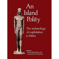 An Island Polity: The Archaeology of Exploitation in Melos