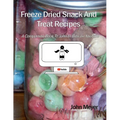 Freeze Dried Snack And Treat Recipes: A Companion Book To John In Bibs on YouTube