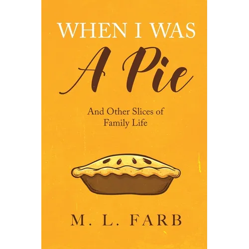 When I Was a Pie: And Other Slices of Family Life