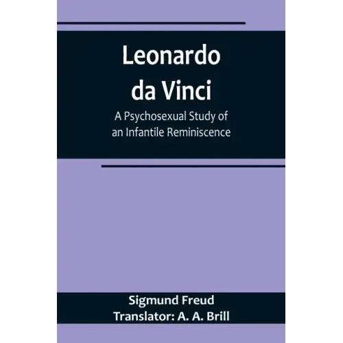 Leonardo da Vinci: A Psychosexual Study of an Infantile Reminiscence