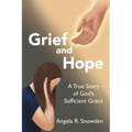 Grief and Hope: A True Story of God's Sufficient Grace