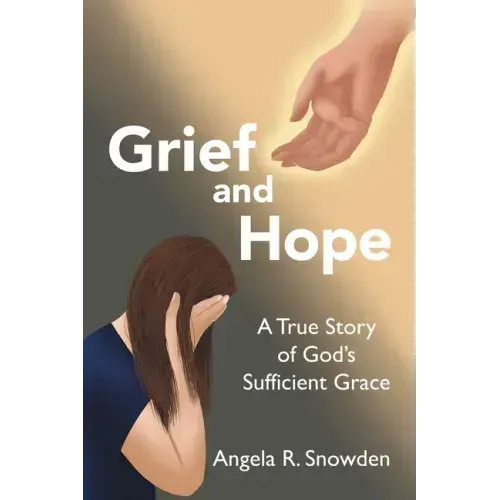 Grief and Hope: A True Story of God's Sufficient Grace