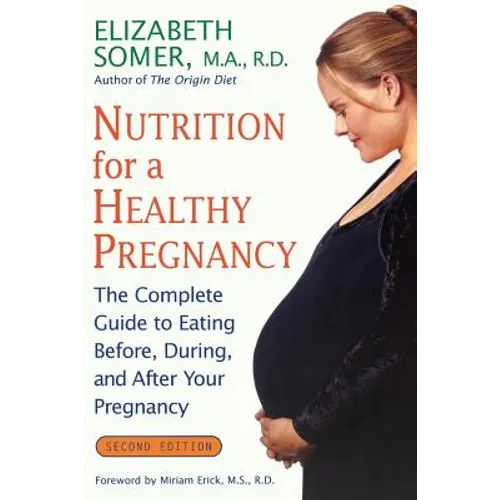 Nutrition for a Healthy Pregnancy, Revised Edition: The Complete Guide to Eating Before, During, and After Your Pregnancy