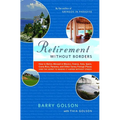 Retirement Without Borders: How to Retire Abroad--In Mexico, France, Italy, Spain, Costa Rica, Panama, and Other Sunny, Foreign Places (and the Secret