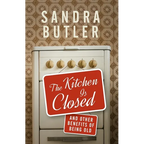 The Kitchen Is Closed: And Other Benefits of Being Old - Paperback