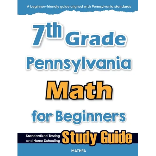 7th Grade Pennsylvania Math for Beginners: Standardized Testing and Home Schooling Study Guide