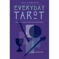 Everyday Tarot: Using the Cards to Make Better Life Decisions (Revised)
