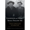 Goodness and Mercy Shall Follow Me: A Memoir of Old Jerusalem by Avraham Frank