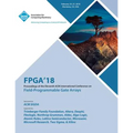 FPGA '18: Proceedings of the 2018 ACM/SIGDA International Symposium on Field-Programmable Gate Arrays