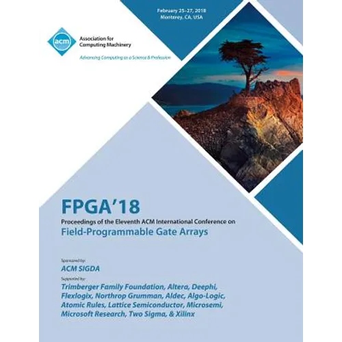FPGA '18: Proceedings of the 2018 ACM/SIGDA International Symposium on Field-Programmable Gate Arrays