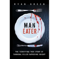 Man-Eater: The Terrifying True Story of Cannibal Killer Katherine Knight
