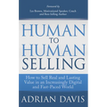 Human to Human Selling: How to Sell Real and Lasting Value in an Increasingly Digital and Fast-Paced World