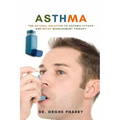 Asthma: The Natural Solution to Asthma Attack and Relief Management Therapy