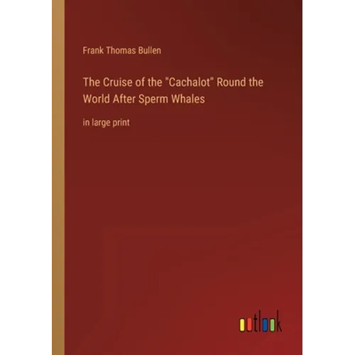 The Cruise of the Cachalot Round the World After Sperm Whales: in large print