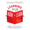 Learning How to Learn: How to Succeed in School Without Spending All Your Time Studying; A Guide for Kids and Teens