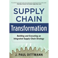 Supply Chain Transformation: Building and Executing an Integrated Supply Chain Strategy
