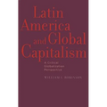 Latin America and Global Capitalism: A Critical Globalization Perspective