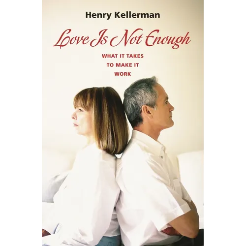 Love Is Not Enough: What it Takes to Make It Work