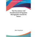 The Description And Decipherment Of Egyptian Hieroglyphics Found On Stones