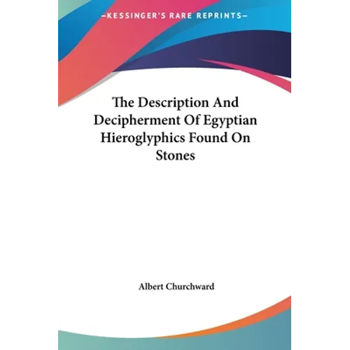 The Description And Decipherment Of Egyptian Hieroglyphics Found On Stones