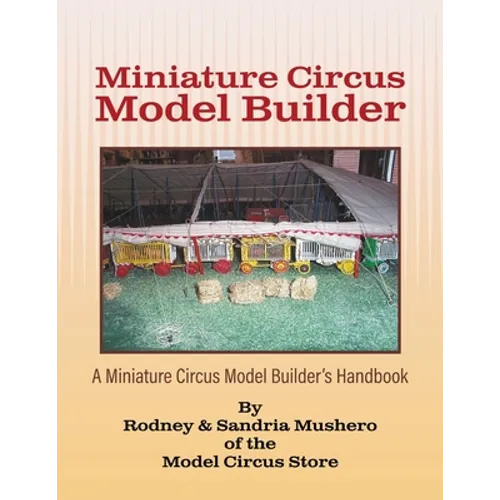 Miniature Circus Model Builder: A Miniature Circus Model Builder's Handbook