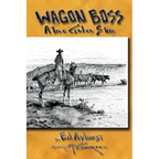 Wagon Boss: A True Cowboy Story