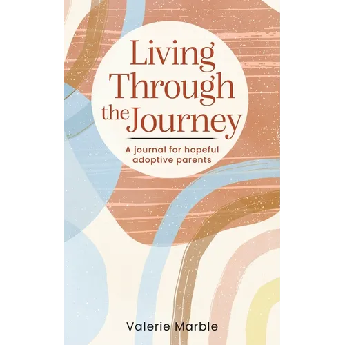 Living Through the Journey: A journal for hopeful adoptive parents