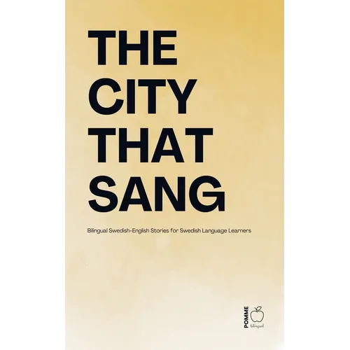 The City That Sang: Bilingual Swedish-English Stories for Swedish Language Learners