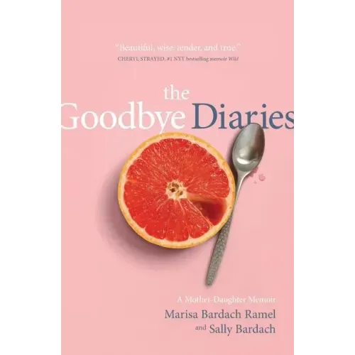 The Goodbye Diaries: A Mother-Daughter Memoir