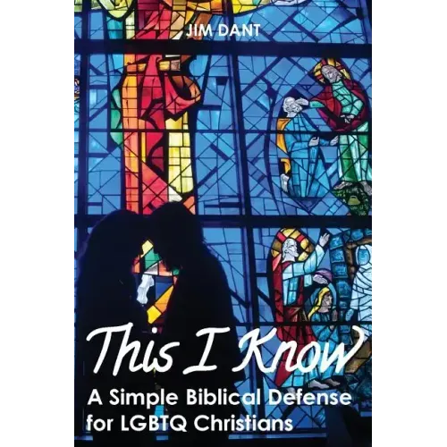 This I Know: A Simple Biblical Defense for Lgbtq Christians