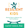 Resilient Kids: Raising Them to Embrace Life with Confidence