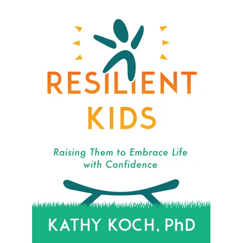 Resilient Kids: Raising Them to Embrace Life with Confidence
