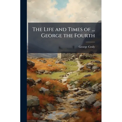 The Life and Times of ... George the Fourth