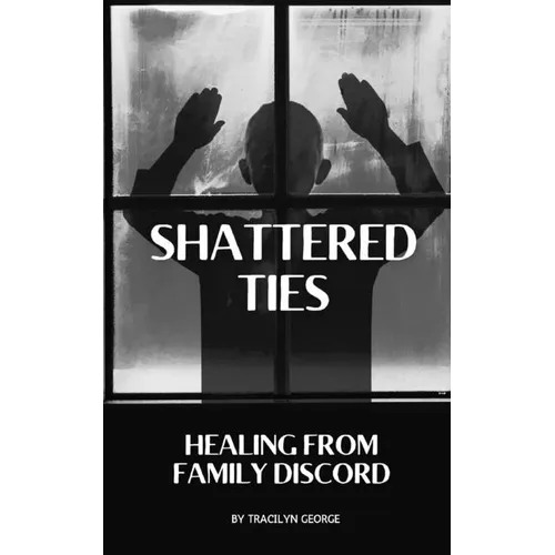 Shattered Ties: Healing from Family Discord