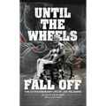 Until the Wheels Fall Off: The Extraordinary Life of Joe Paladino