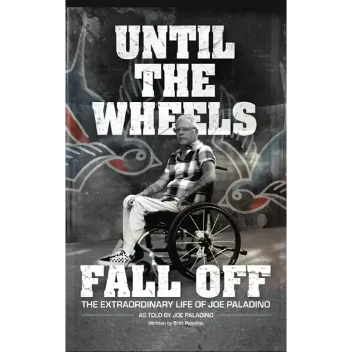 Until the Wheels Fall Off: The Extraordinary Life of Joe Paladino