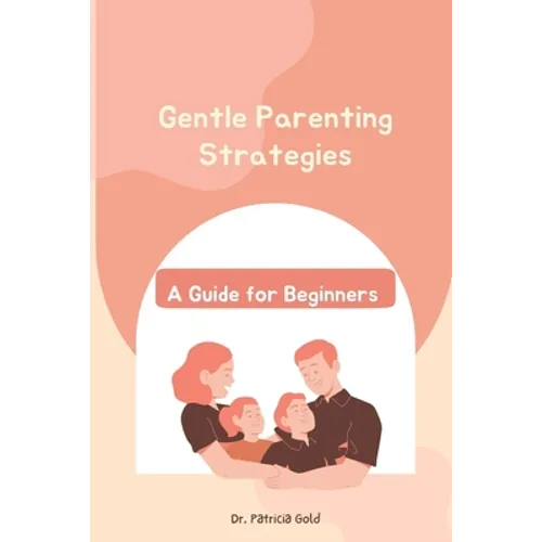Gentle Parenting Strategies: A Guide for Beginners