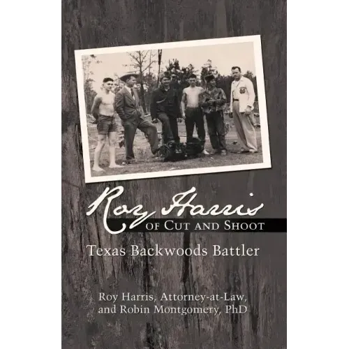 Roy Harris of Cut and Shoot: Texas Backwoods Battler