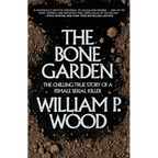 The Bone Garden: The Chilling True Story of a Female Serial Killer - Paperback