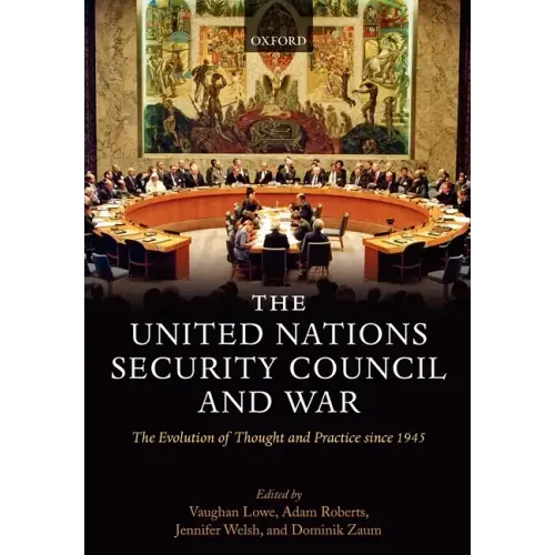 The United Nations Security Council and War The Evolution of Thought and Practice since 1945 (Hardback)