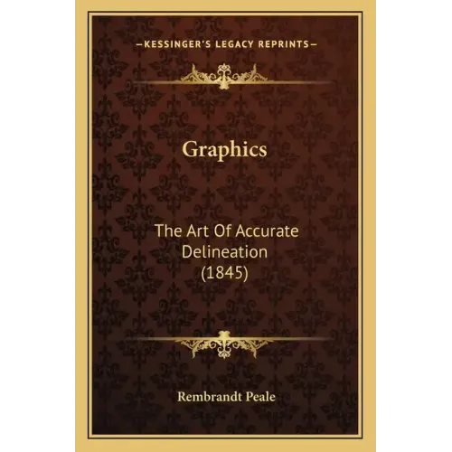 Graphics: The Art Of Accurate Delineation (1845)