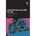 Artist Entrepreneurship for Life: Making Art Work for You