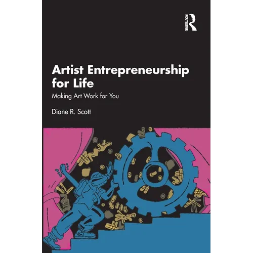Artist Entrepreneurship for Life: Making Art Work for You
