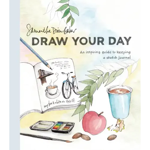 Draw Your Day: An Inspiring Guide to Keeping a Sketch Journal