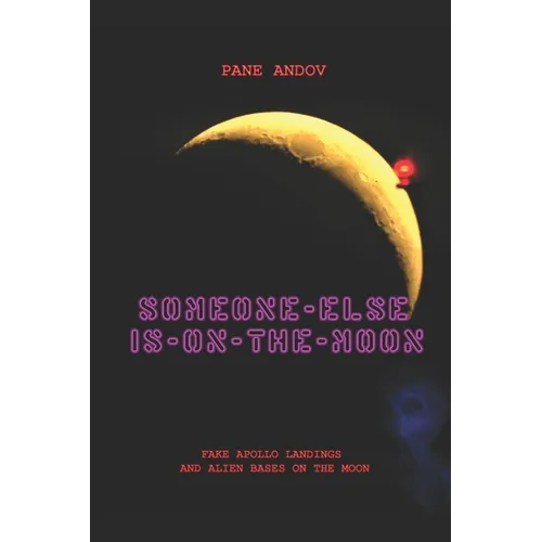 Someone Else Is on the Moon: Fake Apollo Landings and Alien Bases on the Moon