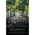 Urban Forests: A Natural History of Trees and People in the American Cityscape