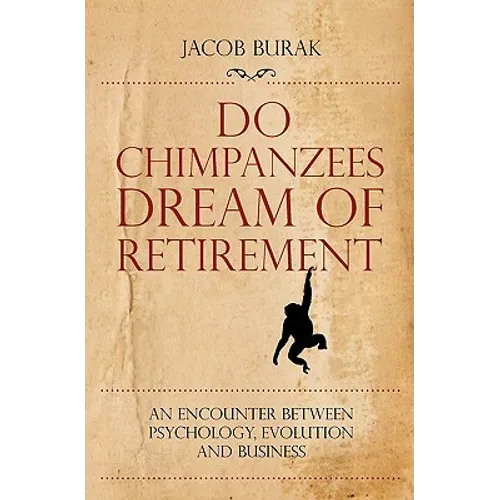 Do Chimpanzees Dream of Retirement: An Encounter Between Psychology, Evolution and Business