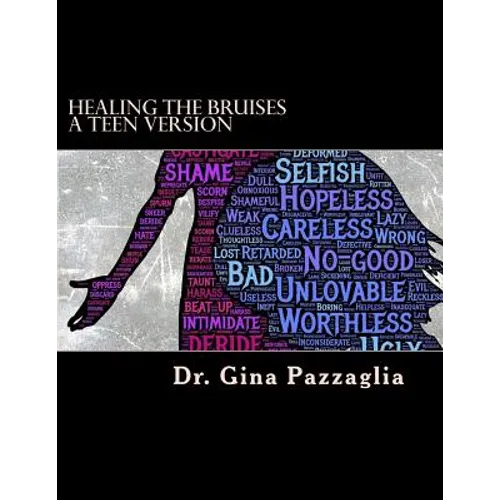 Healing the Bruises a Teen Version: 12 step workbook addressing physical, emotional and sexual abuse